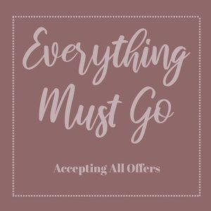 EVERYTHING MUST GO!!!! PLEASE OFFER WHAT YOU’D LIKE!